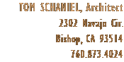 T Schaniel, Architect, 2302 Navajo Cir., Bishop, CA 93514, (760) 873-4024